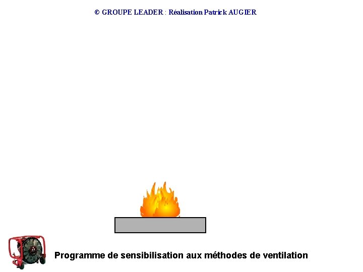 © GROUPE LEADER : Réalisation Patrick AUGIER Programme de sensibilisation aux méthodes de ventilation