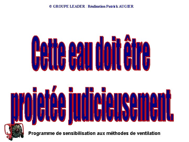 © GROUPE LEADER : Réalisation Patrick AUGIER Programme de sensibilisation aux méthodes de ventilation