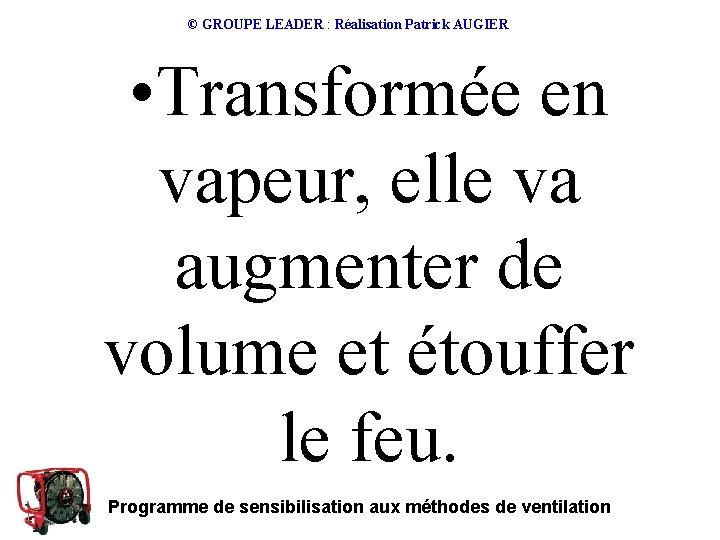 © GROUPE LEADER : Réalisation Patrick AUGIER • Transformée en vapeur, elle va augmenter