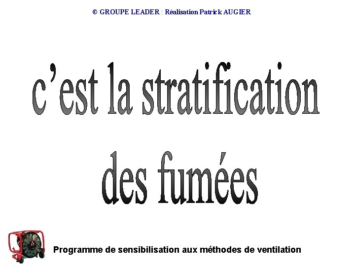 © GROUPE LEADER : Réalisation Patrick AUGIER Programme de sensibilisation aux méthodes de ventilation