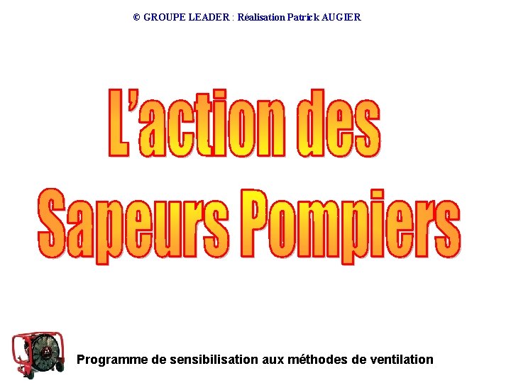 © GROUPE LEADER : Réalisation Patrick AUGIER Programme de sensibilisation aux méthodes de ventilation