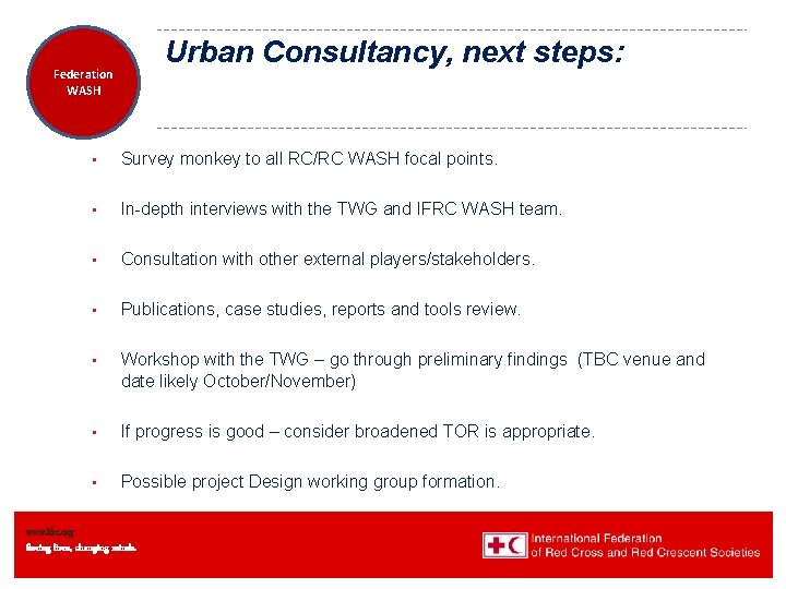 Urban Consultancy, next steps: Federation Health WASH Wat. San/EH • Survey monkey to all