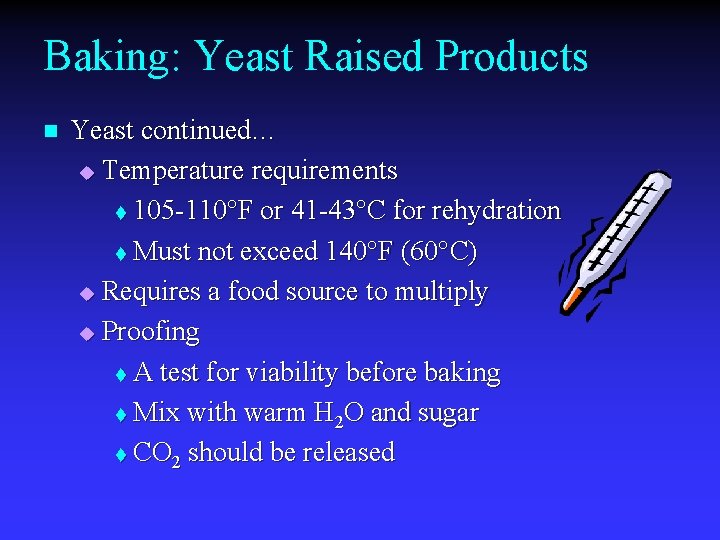 Baking: Yeast Raised Products n Yeast continued… u Temperature requirements t 105 -110°F or