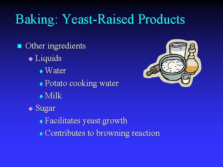 Baking: Yeast-Raised Products n Other ingredients u Liquids t Water t Potato cooking water