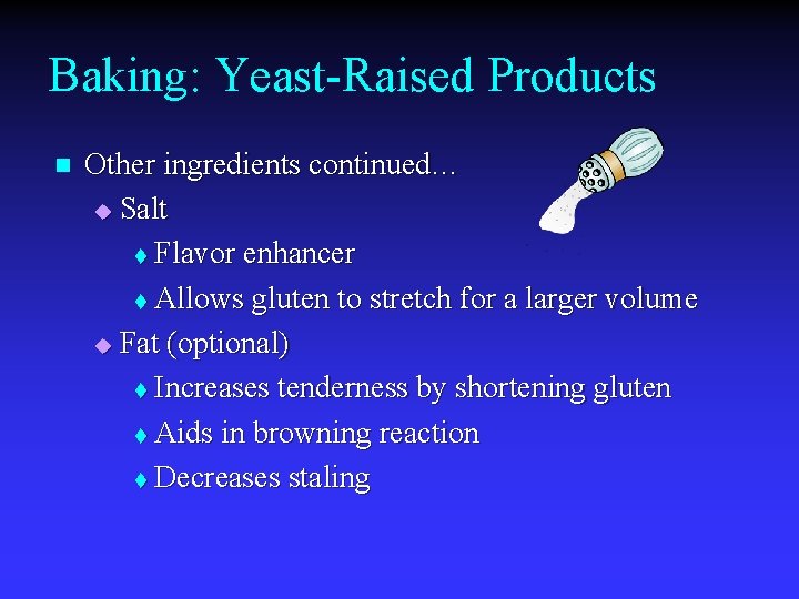 Baking: Yeast-Raised Products n Other ingredients continued… u Salt t Flavor enhancer t Allows
