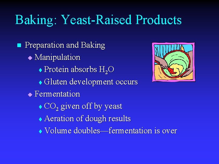 Baking: Yeast-Raised Products n Preparation and Baking u Manipulation t Protein absorbs H 2