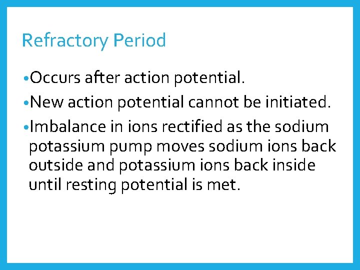 Refractory Period • Occurs after action potential. • New action potential cannot be initiated.