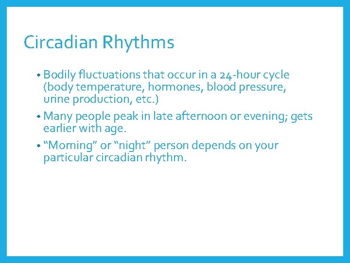 Circadian Rhythms • Bodily fluctuations that occur in a 24 -hour cycle (body temperature,