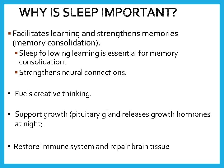 § Facilitates learning and strengthens memories (memory consolidation). § Sleep following learning is essential