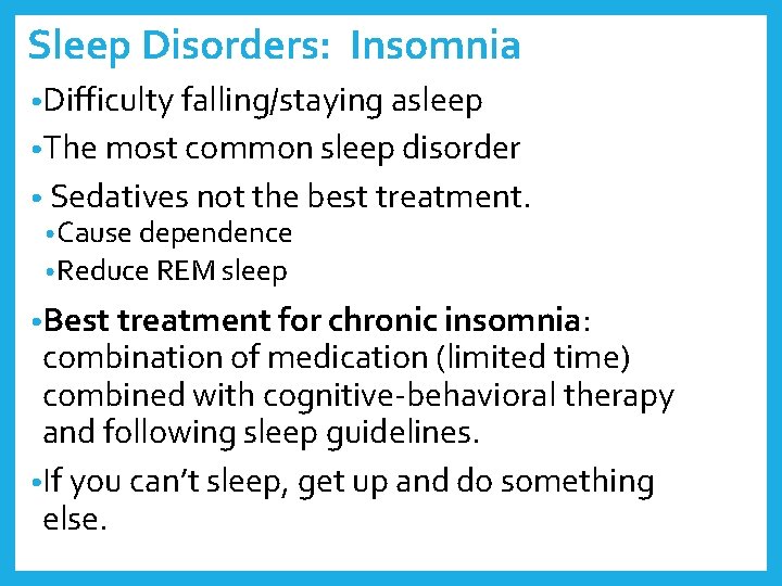 Sleep Disorders: Insomnia • Difficulty falling/staying asleep • The most common sleep disorder •