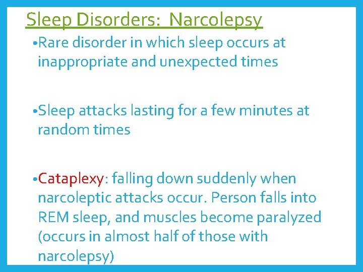 Sleep Disorders: Narcolepsy • Rare disorder in which sleep occurs at inappropriate and unexpected