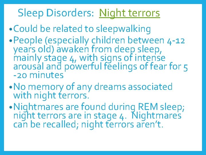 Sleep Disorders: Night terrors • Could be related to sleepwalking • People (especially children