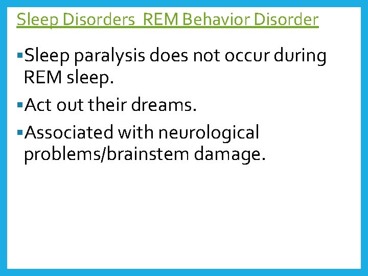 Sleep Disorders REM Behavior Disorder §Sleep paralysis does not occur during REM sleep. §Act