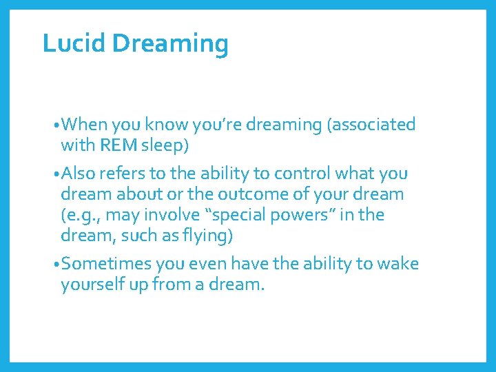 Lucid Dreaming • When you know you’re dreaming (associated with REM sleep) • Also