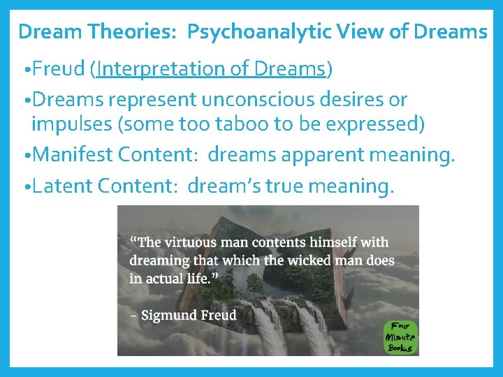 Dream Theories: Psychoanalytic View of Dreams • Freud (Interpretation of Dreams) • Dreams represent