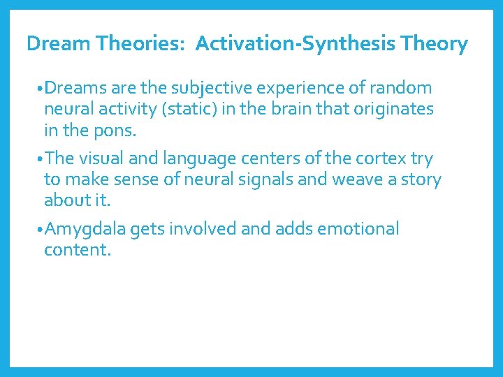 Dream Theories: Activation-Synthesis Theory • Dreams are the subjective experience of random neural activity