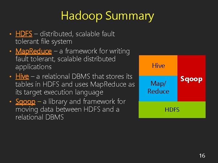 Hadoop Summary • HDFS – distributed, scalable fault tolerant file system • Map. Reduce
