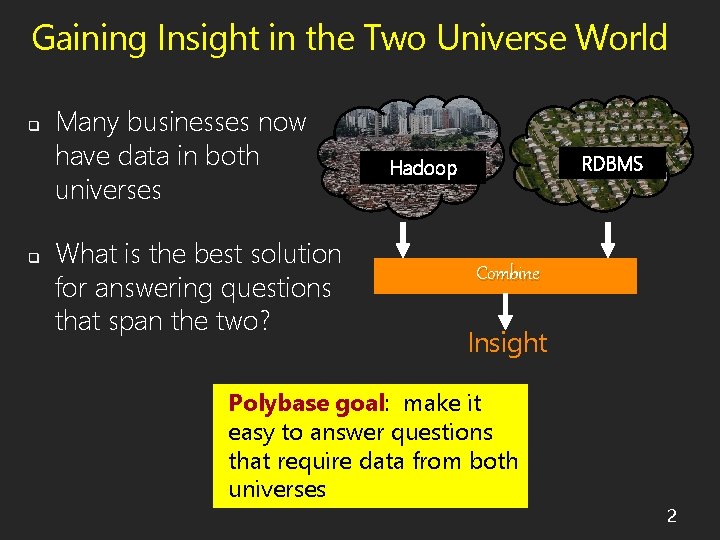 Gaining Insight in the Two Universe World q q Many businesses now have data