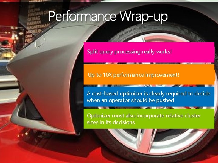 Performance Wrap-up Split query processing really works! Up to 10 X performance improvement! A