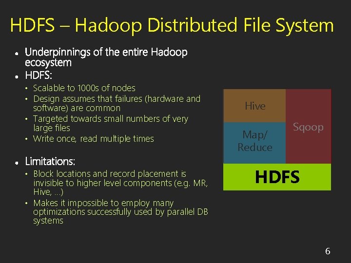 HDFS – Hadoop Distributed File System • Scalable to 1000 s of nodes •