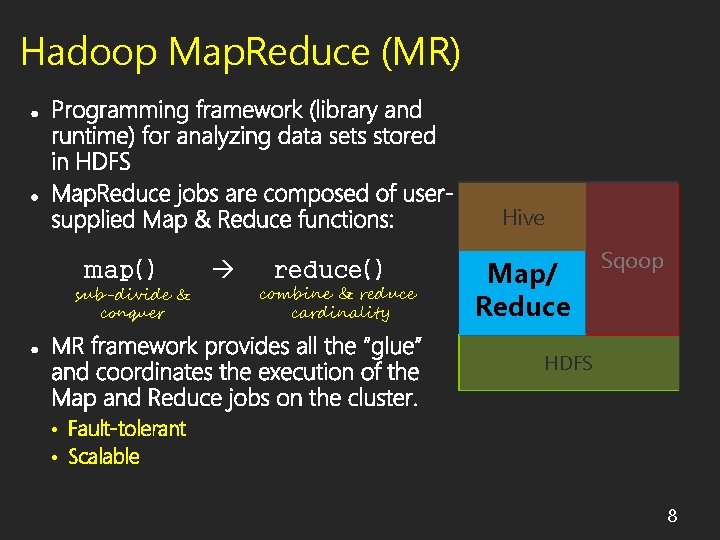 Hadoop Map. Reduce (MR) Hive map() sub-divide & conquer reduce() combine & reduce cardinality