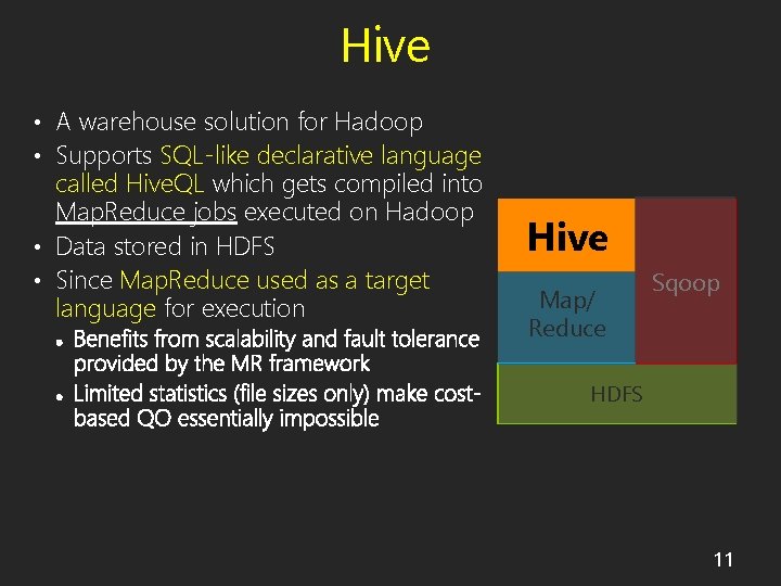 Hive • A warehouse solution for Hadoop • Supports SQL-like declarative language called Hive.