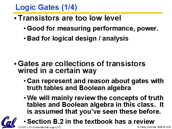 Logic Gates (1/4) • Transistors are too low level • Good for measuring performance,