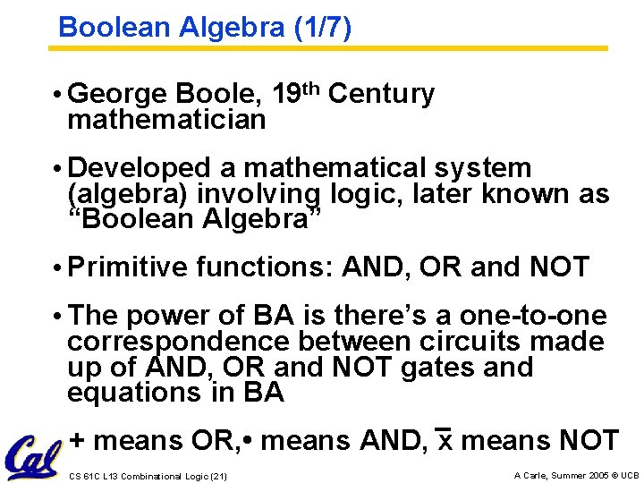 Boolean Algebra (1/7) • George Boole, 19 th Century mathematician • Developed a mathematical