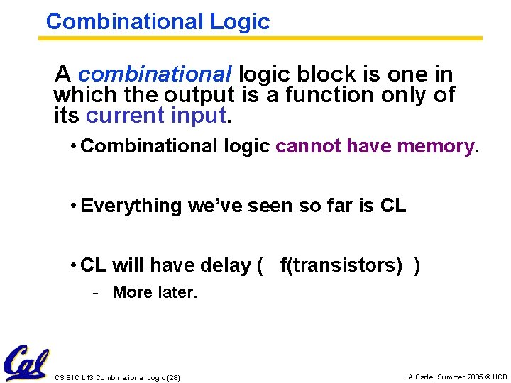 Combinational Logic A combinational logic block is one in which the output is a