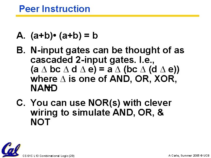 Peer Instruction A. (a+b) • (a+b) = b B. N-input gates can be thought