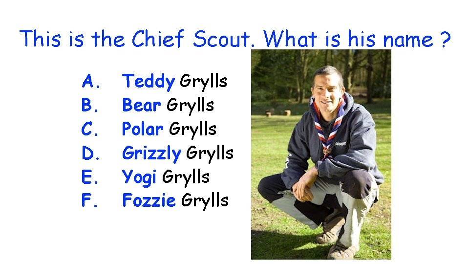 This is the Chief Scout. What is his name ? A. B. C. D.