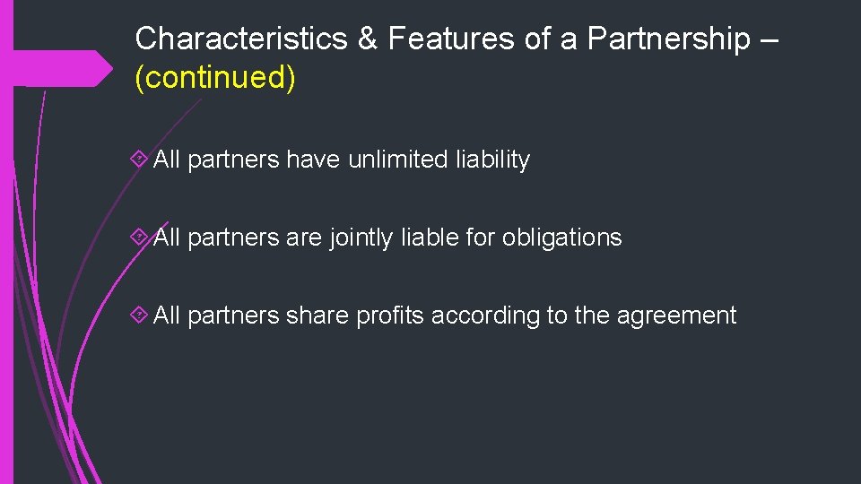 Characteristics & Features of a Partnership – (continued) All partners have unlimited liability All