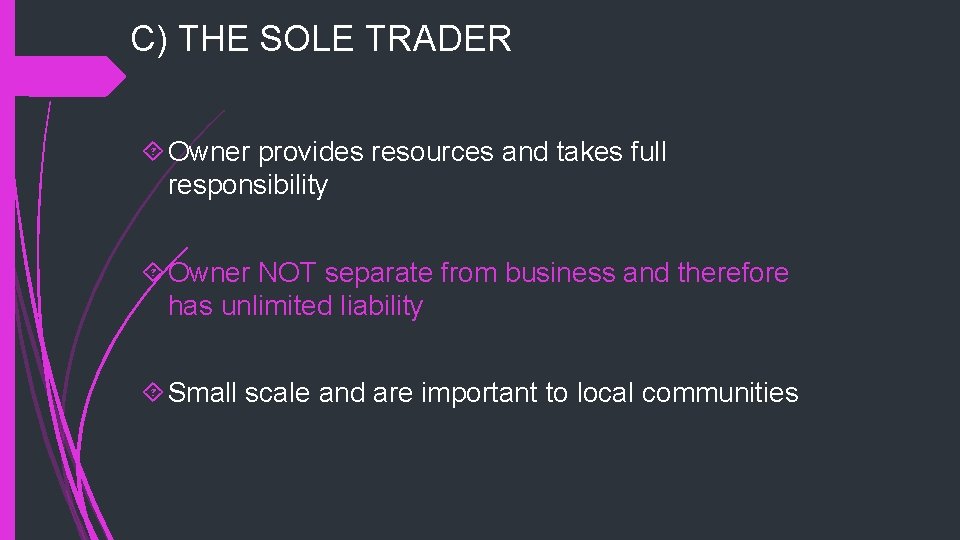 C) THE SOLE TRADER Owner provides resources and takes full responsibility Owner NOT separate