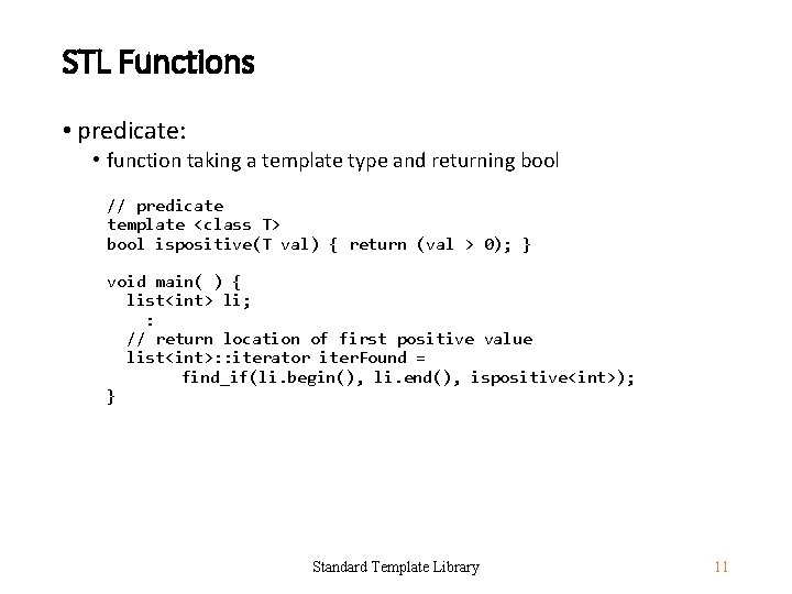 STL Functions • predicate: • function taking a template type and returning bool //