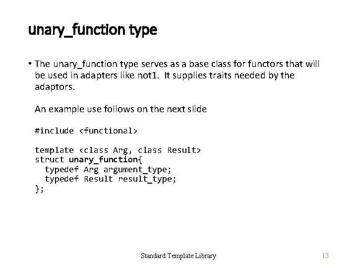 unary_function type • The unary_function type serves as a base class for functors that