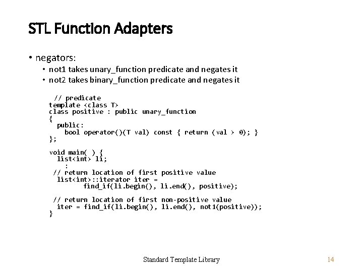 STL Function Adapters • negators: • not 1 takes unary_function predicate and negates it