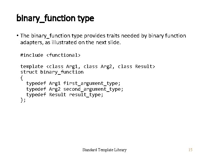 binary_function type • The binary_function type provides traits needed by binary function adapters, as