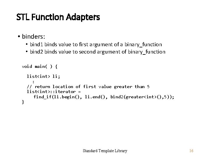 STL Function Adapters • binders: • bind 1 binds value to first argument of