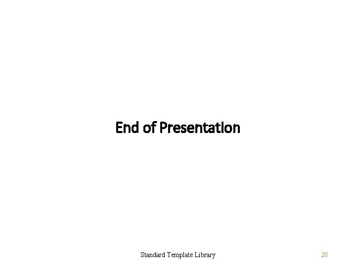 End of Presentation Standard Template Library 20 