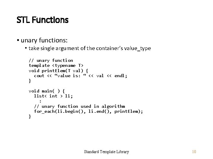 STL Functions • unary functions: • take single argument of the container’s value_type //