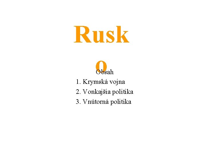 Rusk o Obsah 1. Krymská vojna 2. Vonkajšia politika 3. Vnútorná politika 