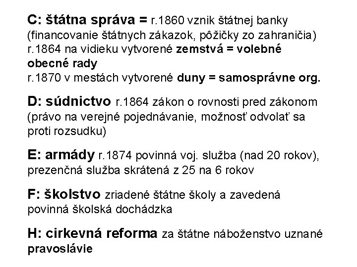 C: štátna správa = r. 1860 vznik štátnej banky (financovanie štátnych zákazok, pôžičky zo