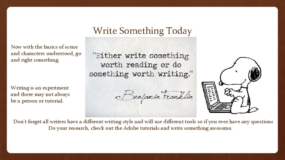 Write Something Today Now with the basics of scene and characters understood, go and