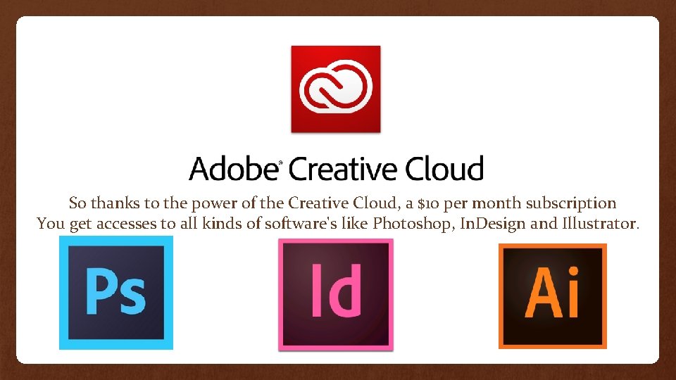 So thanks to the power of the Creative Cloud, a $10 per month subscription