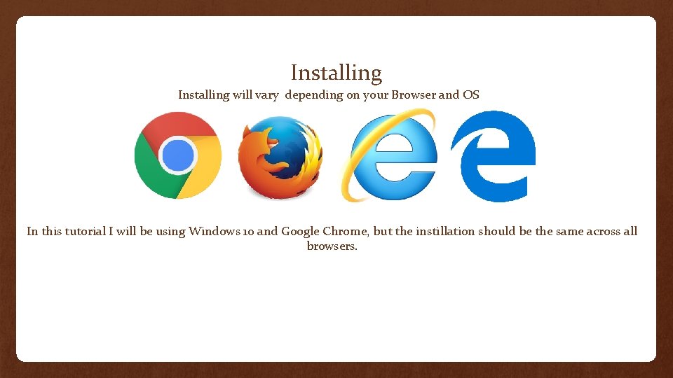 Installing will vary depending on your Browser and OS In this tutorial I will