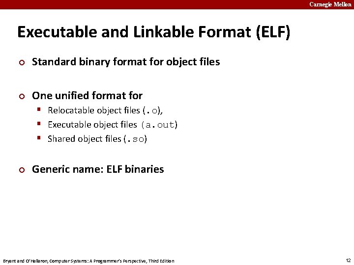 Carnegie Mellon Executable and Linkable Format (ELF) ¢ Standard binary format for object files