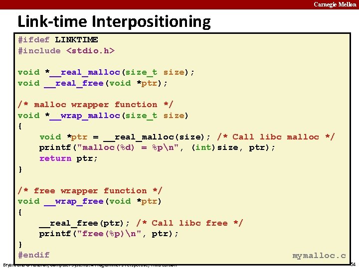 Carnegie Mellon Link-time Interpositioning #ifdef LINKTIME #include <stdio. h> void *__real_malloc(size_t size); void __real_free(void