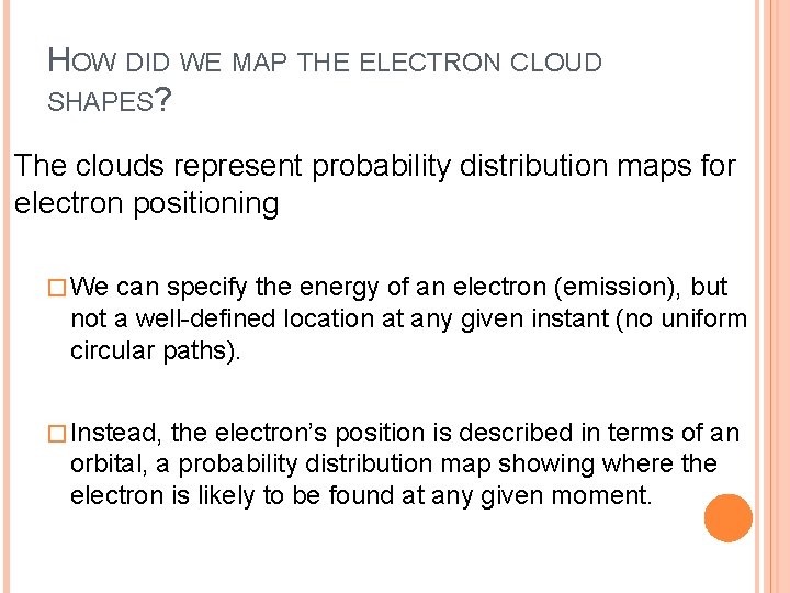 HOW DID WE MAP THE ELECTRON CLOUD SHAPES? The clouds represent probability distribution maps