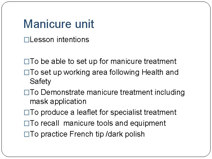 Manicure unit �Lesson intentions �To be able to set up for manicure treatment �To