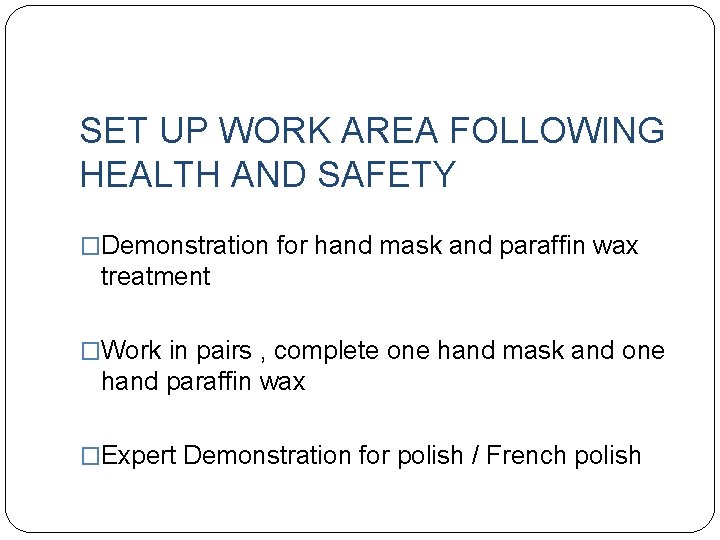 SET UP WORK AREA FOLLOWING HEALTH AND SAFETY �Demonstration for hand mask and paraffin